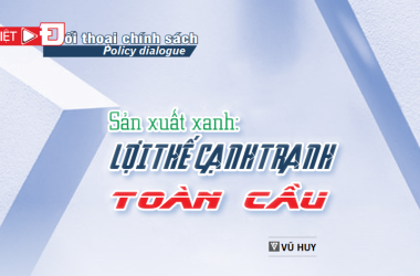 Sản xuất xanh: Lợi thế cạnh tranh toàn cầu